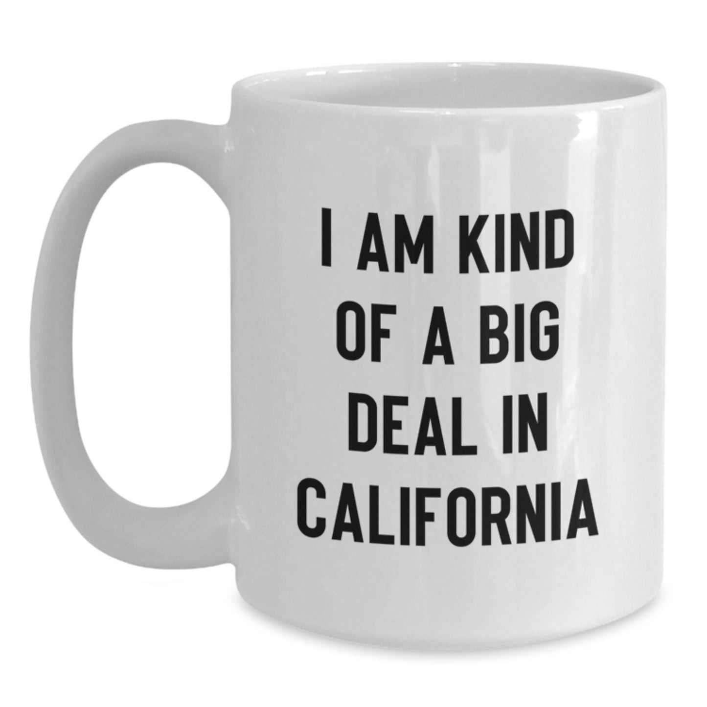 California Funny Quote White Coffee Mug Gifts from Men to Women on Mother's Day - 'I Am Kind Of A Prime Selection In California' Ceramic Mug 11oz or 15oz - Main