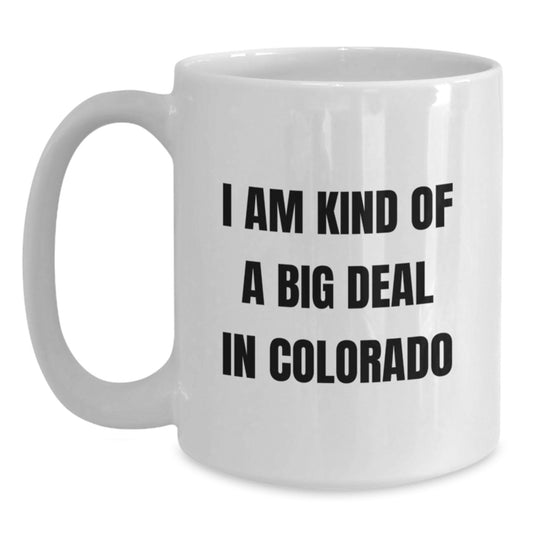 Colorado Novelty Mug for Friends Birthday Gift – I Am Kind Of A Big Deal - Main