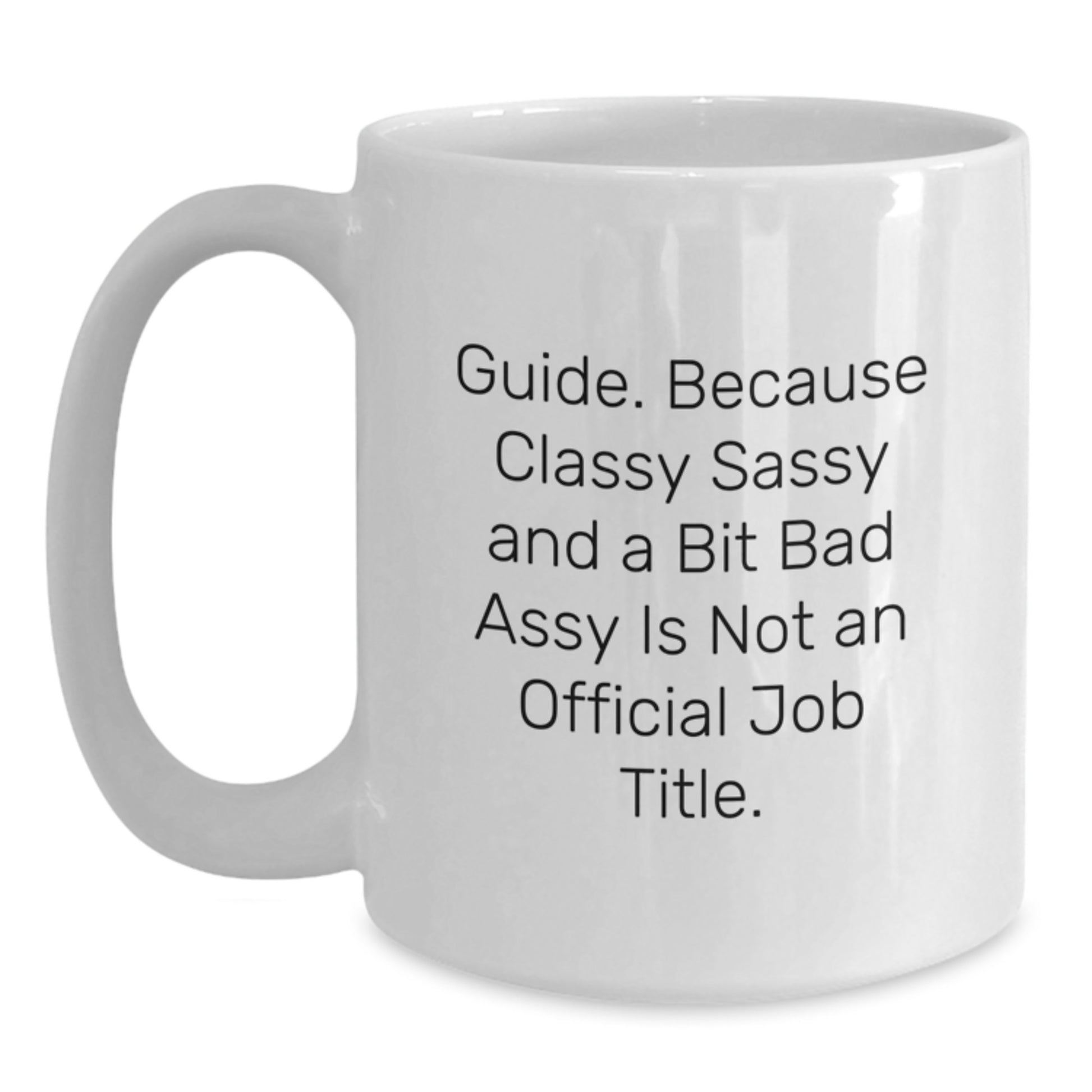 Funny Guide Gifts for Graduation, White Coffee Mug with 'Guide. Because Classy Sassy And A Bit Fearlessy Is Not An Official Job Title' Quote, Gifts from Family, Friends, or Coworkers to Guide - Main