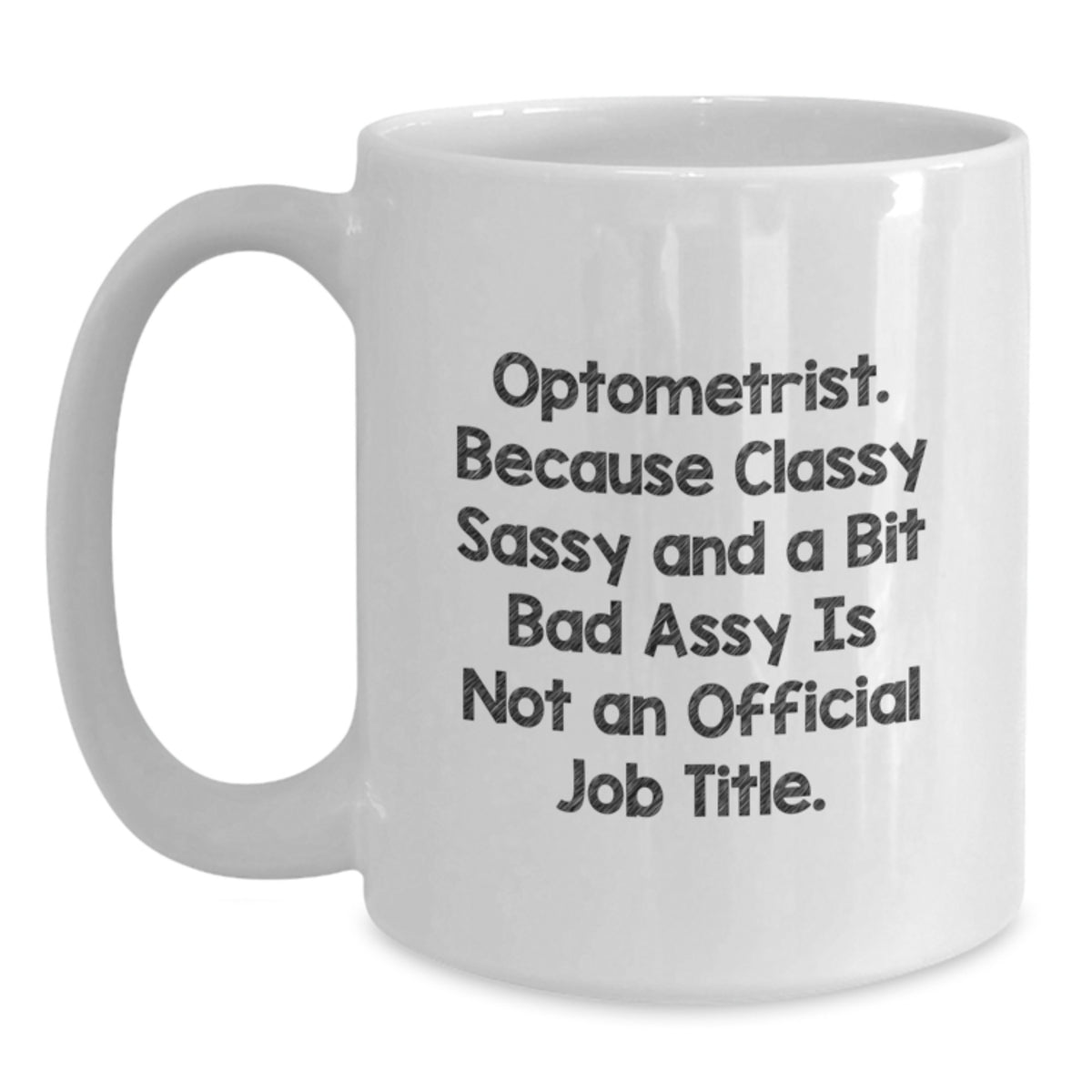 Funny Optometrist Gifts for Him or Her, Birthday Unique White Coffee Mug with 'Optometrist. Because Classy Sassy And A Bit Fearlessy Is Not An Official Job Title.' - Main