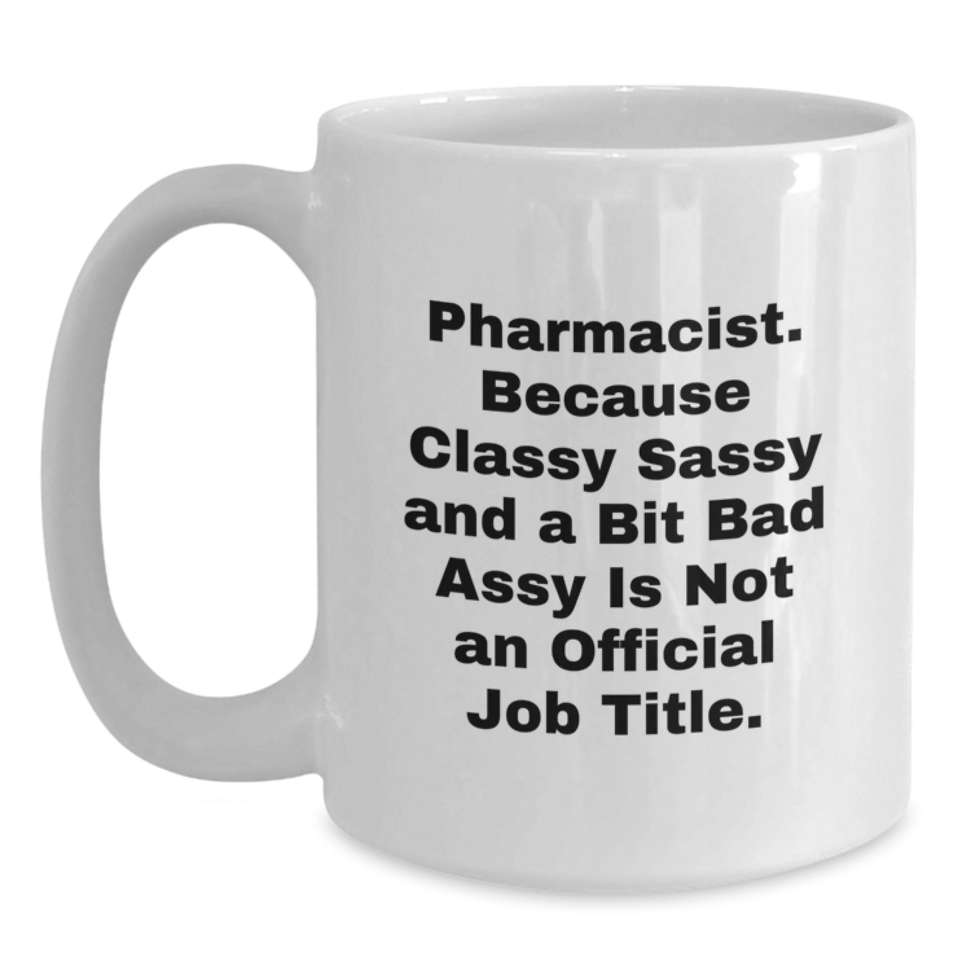 Funny Pharmacist White Coffee Mugs Gifts for Men from Friends - Classy Sassy and a Bit Fearlessy - Graduation Unique - Main