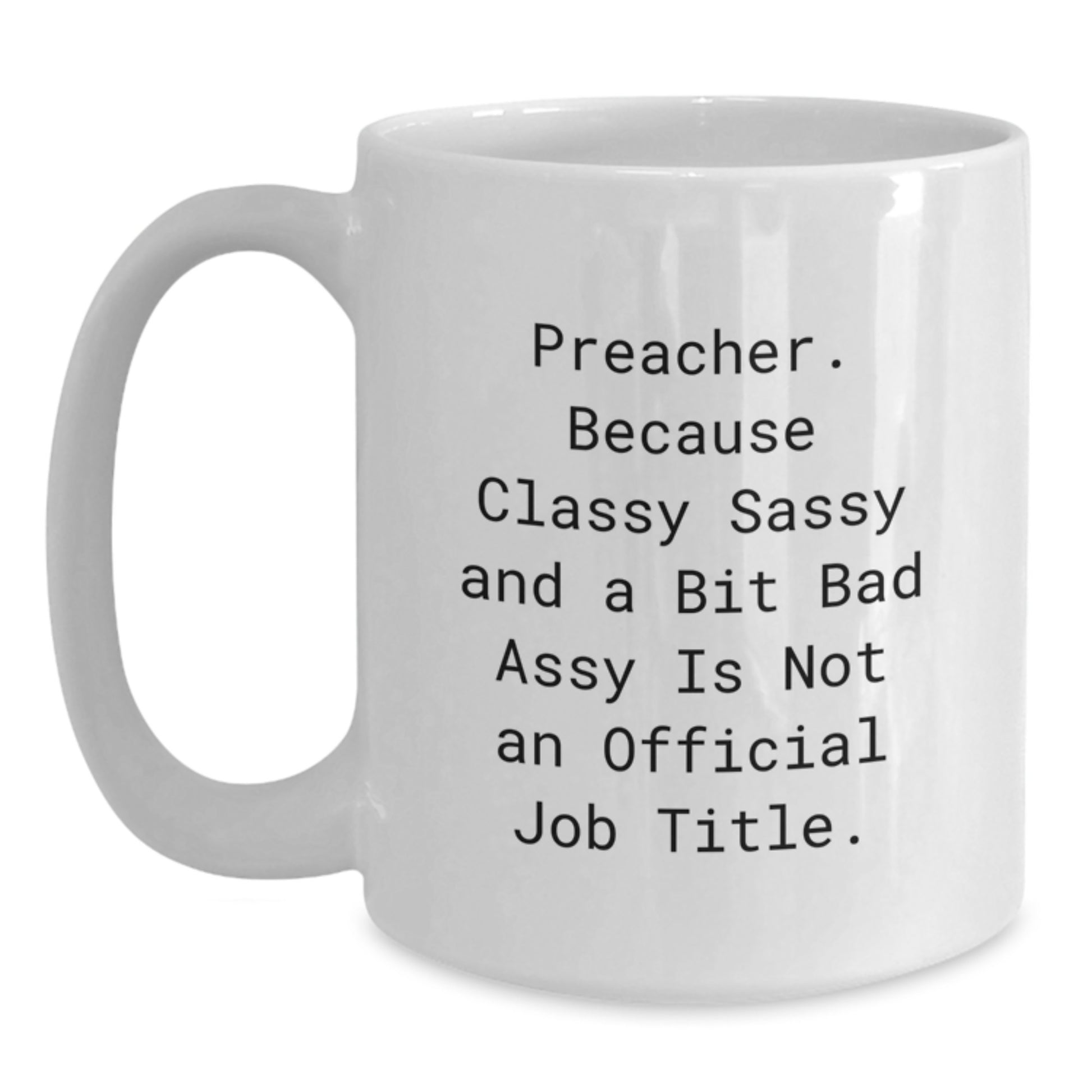 Funny Preacher Gifts for Men White Coffee Mug, Gifts from Friends and Family, Unique Valentine's Unique Gifts for Preachers, Sassy Quote - Main
