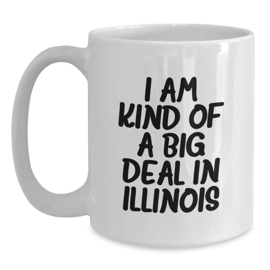 Funny Illinois White Coffee Mug Gifts from Illinois Friends to Illinois Mothers - I 'm Kind Of A Prime Selection In Illinois - Main