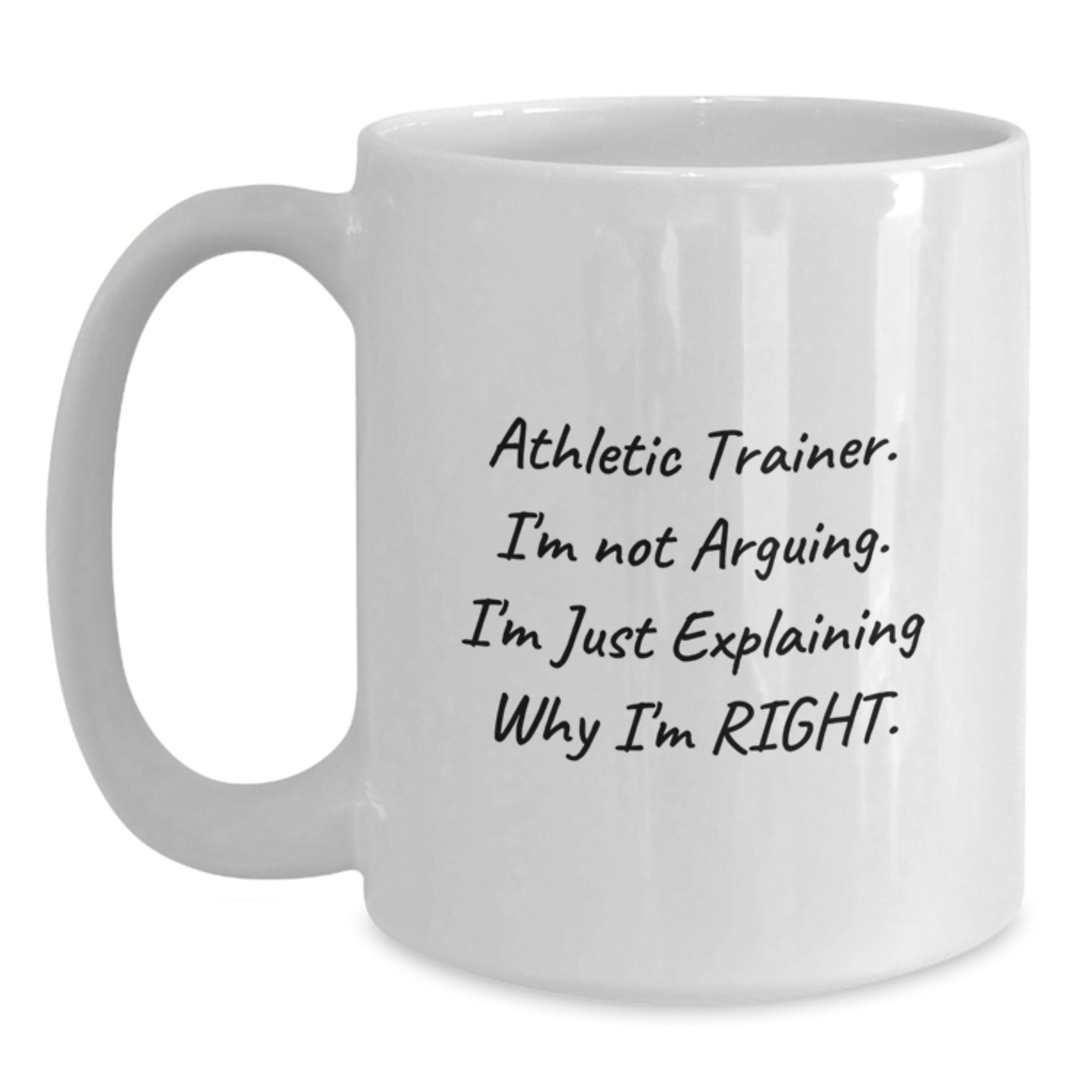 Funny Athletic Trainer Gifts from Friends, Unique White Coffee Mug for Graduation, 'I'm Not Arguing, I'm Just Explaining Why I'm Right' Quote, 11oz or 15oz Ceramic Mug - Main