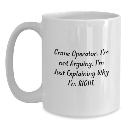 Funny Crane Operator Gifts from Friends, White Coffee Mugs for Men, Graduation Unique Gifts, Crane Operator Quote I'm Not Arguing I'm Just Explaining Why I'm Right. - Main