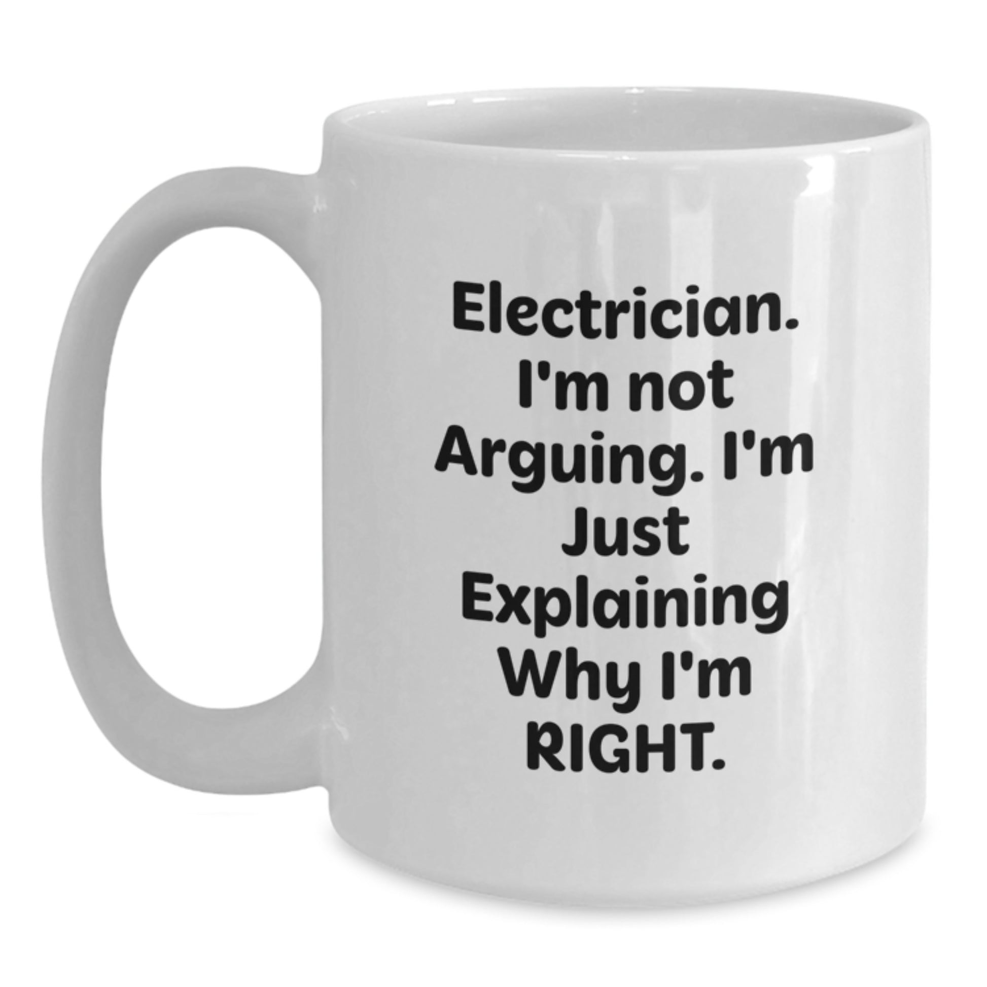 Funny Electrician Gifts from Men for Electrician Friends, Mother's Day Unique Gifts, White Coffee Mug, 'I'm Not Arguing, I'm Just Explaining Why I'm Right' - Main