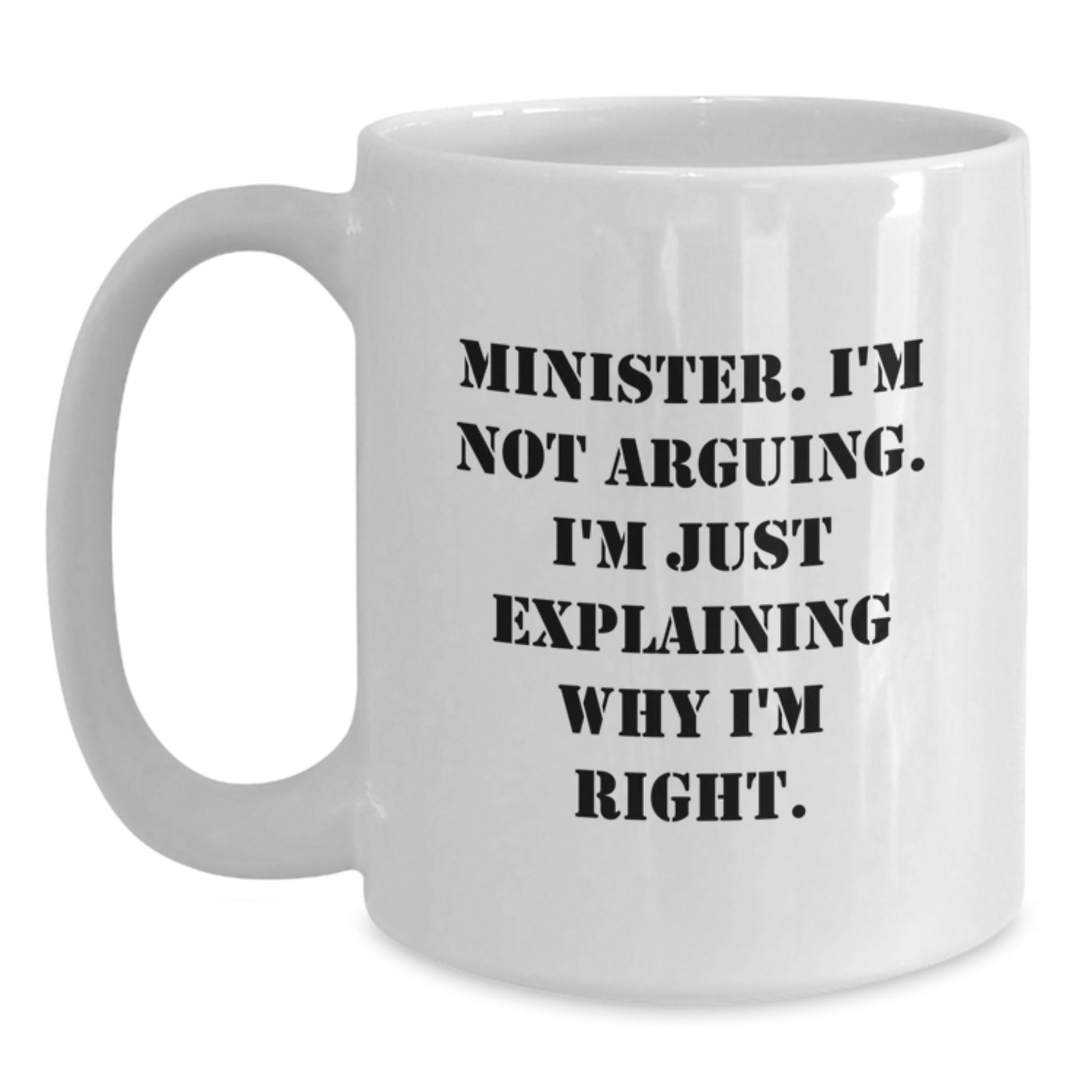 Funny Minister Gifts for Men from Friends, White Coffee Mug with 'Minister. I'm Not Arguing. I'm Just Explaining Why I'm Right.' Quote, Perfect for Graduation Unique Gifts - Main