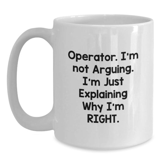 Funny Operator Gifts from Friends, White 11oz Ceramic Coffee Mug, Graduation Unique Gifts for Operator, I'm Right Mug - Main