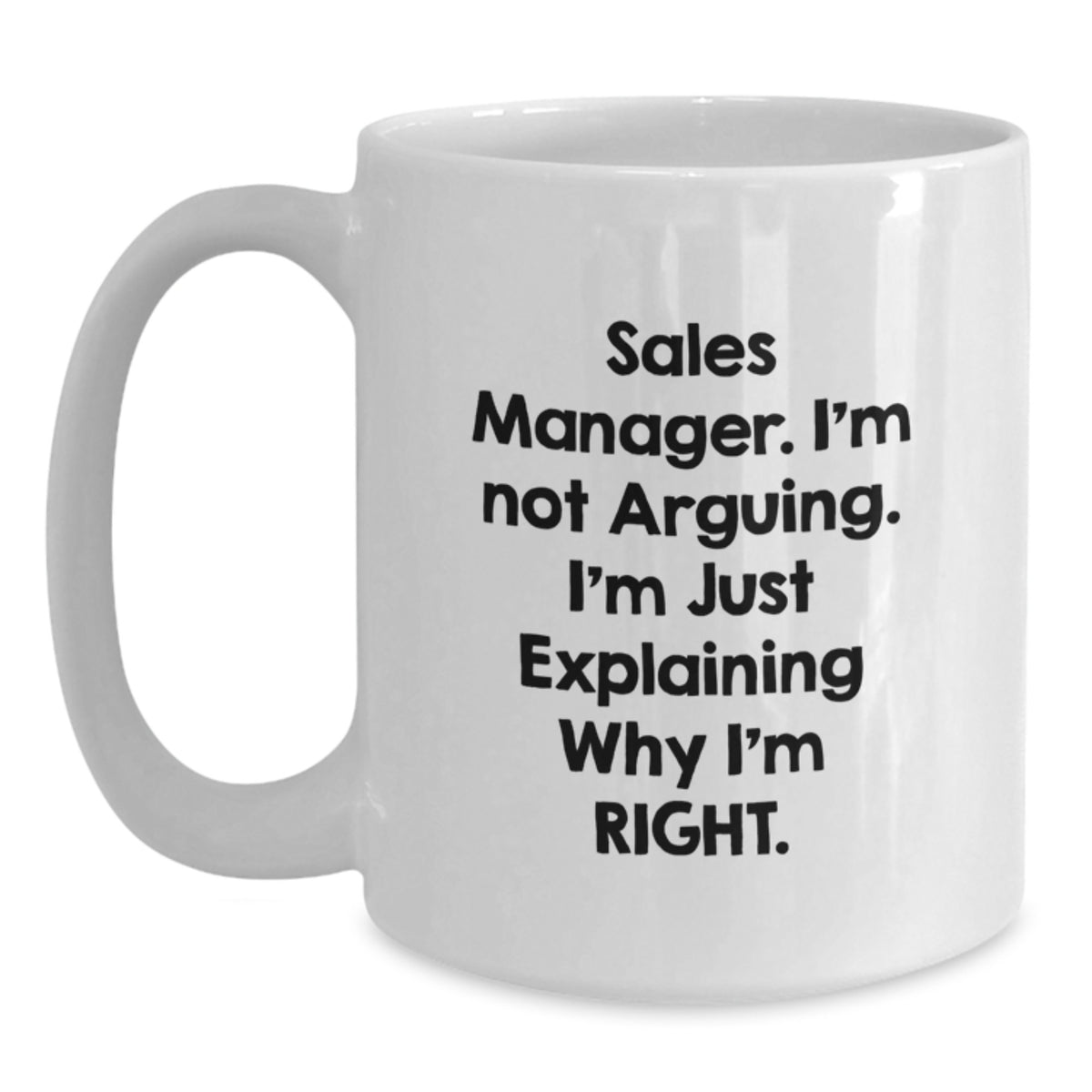 Funny Birthday Unique Gifts for Sales Manager, White Coffee Mug, 'Sales Manager I'm Not Arguing I'm Just Explaining Why I'm Right', Gifts from Friends to Sales Manager - Main