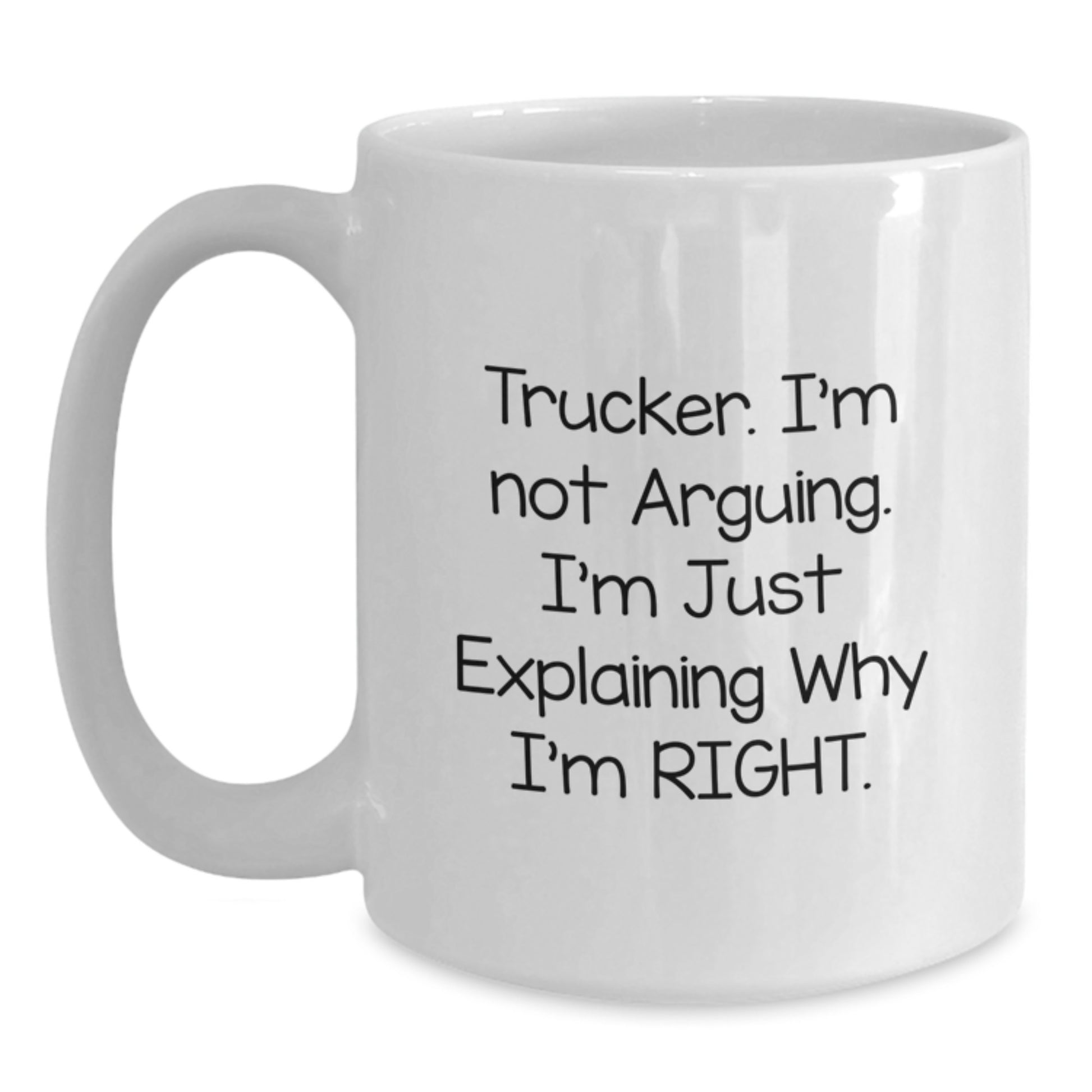 Funny Trucker Gifts from Men to Husband on Mother's Day White Coffee Mug - I'm Not Arguing, I'm Just Explaining Why I'm Right - Main