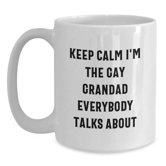 Funny Grandad Quotes White Coffee Mug, Gifts from Family to Grandad on Mother's Day, Keeps Calm I'm The Gay Grandad Everybody Talks About Mug, White Ceramic 11oz 15oz - Main