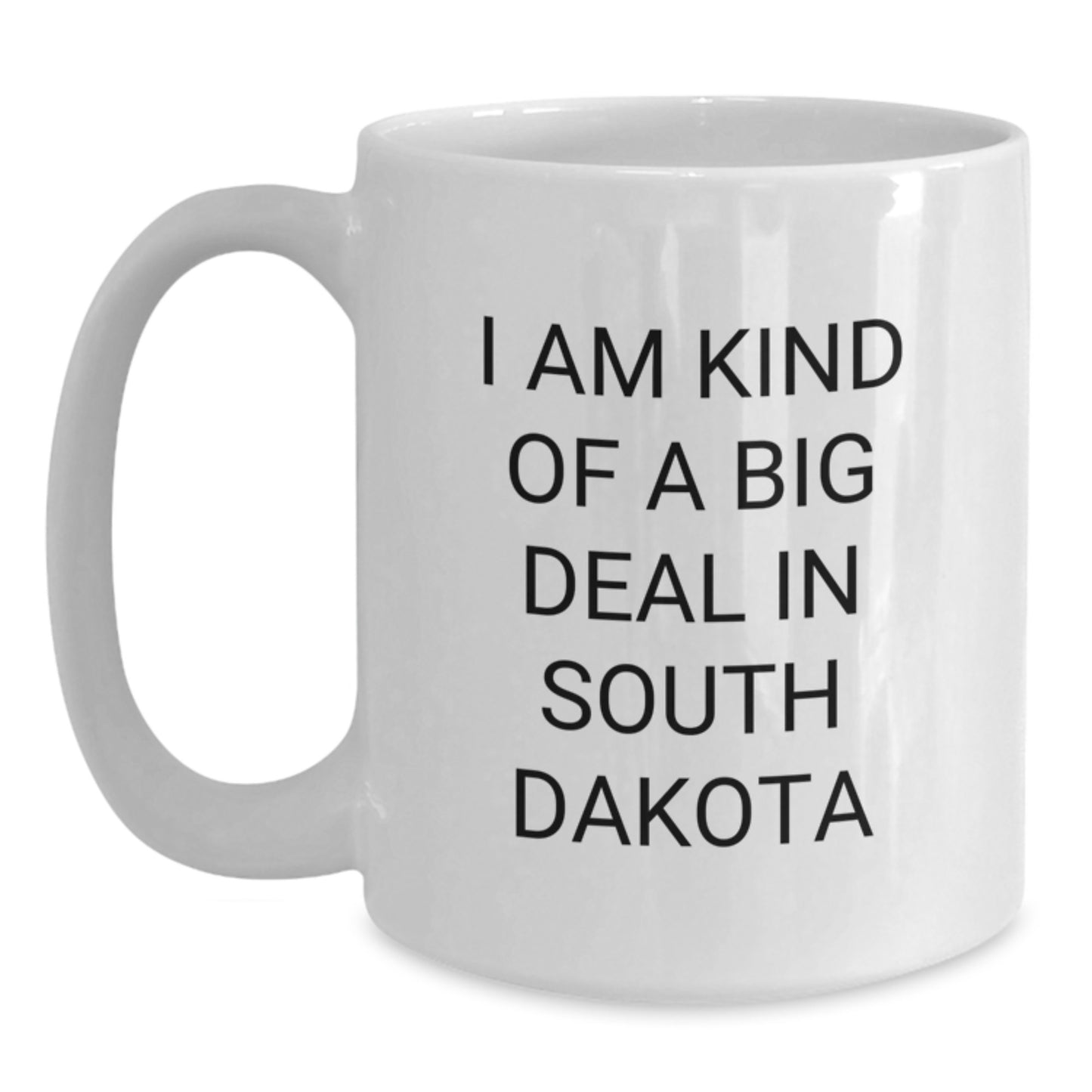 Funny South Dakota Gifts from Friends, White Coffee Mug for Dad, I Am Kind Of A Prime Selection In South Dakota on Father's Day, Unique South Dakota Mugs for Men - Main