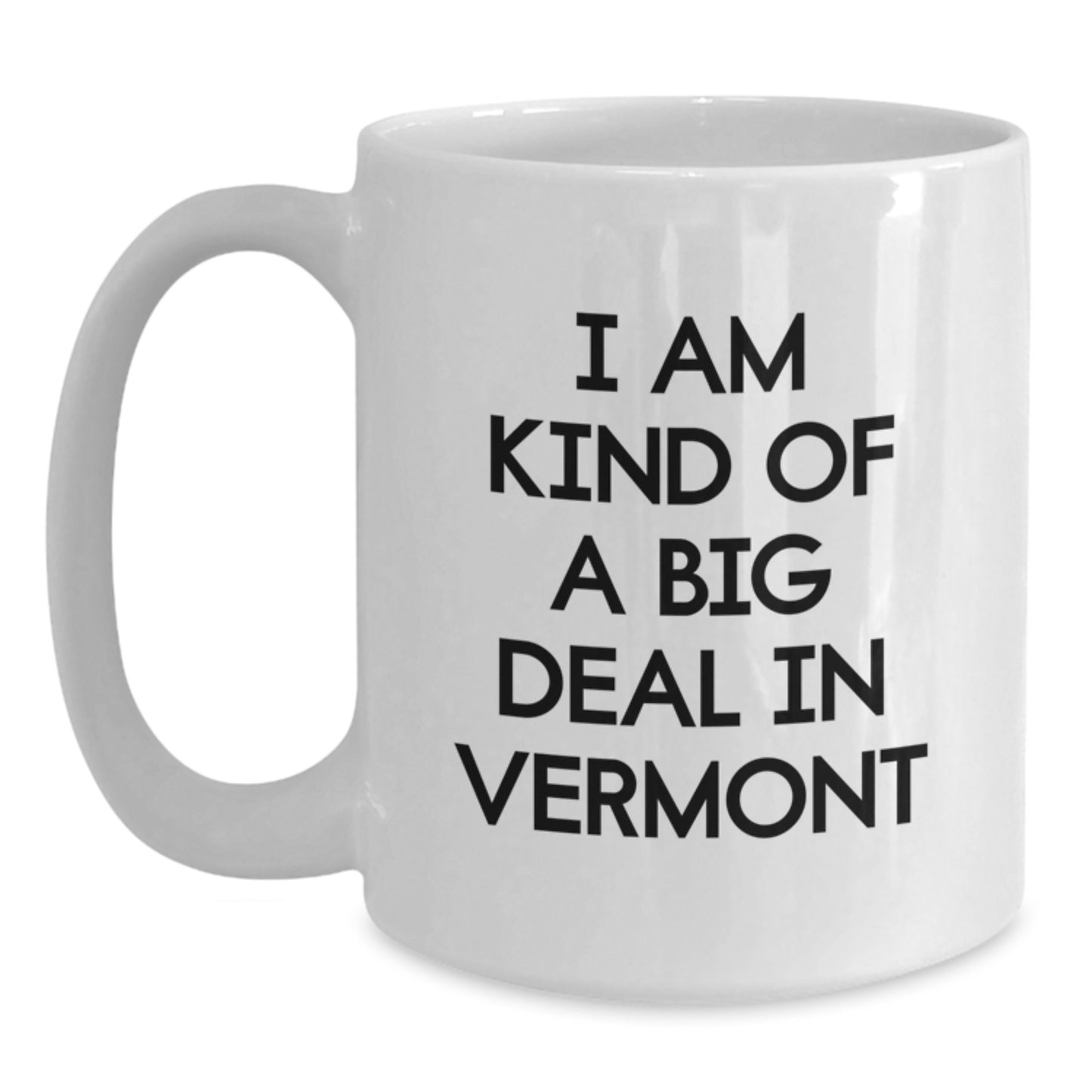 Vermont Humor Gifts from Men to Dad, White Coffee Mug for Father's Day Unique, Funny Quote I Am Kind Of A Prime Selection In Vermont - Main