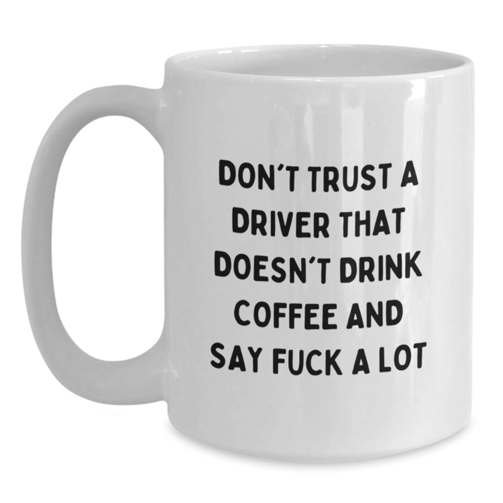 Funny Driver Gifts from Men, White Coffee Mug for Driver, 'Don't Trust A Driver That Doesn't Drink Coffee And Say F--k A Lot' Graduation Unique Gifts - Main