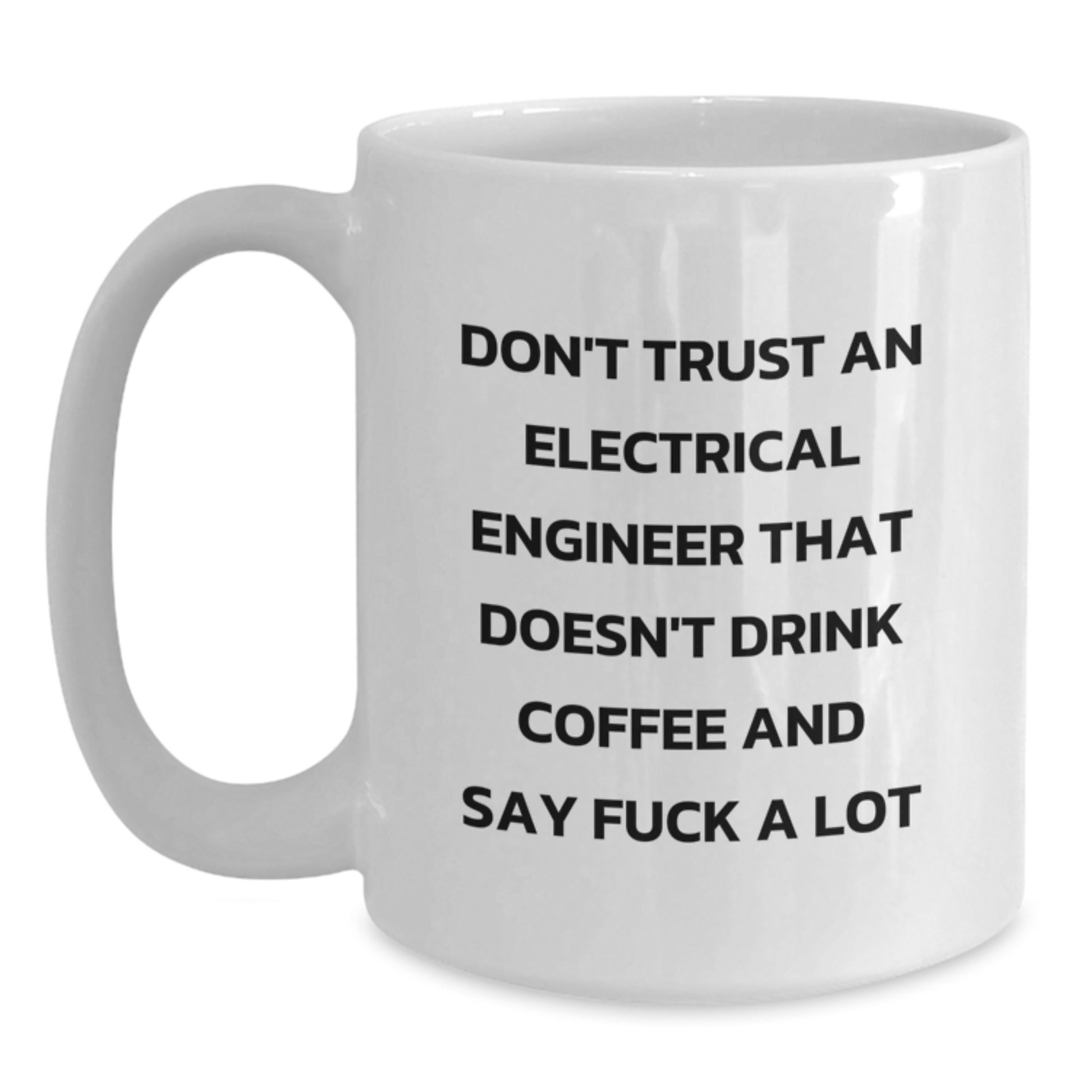 Funny Electrical Engineer Gifts for Men, White Coffee Mug, Don't Trust An Electrical Engineer That Doesn't Drink Coffee And Say 'F--k A Lot', Unique Graduation Gifts from Friends, Coworkers, Family - Main