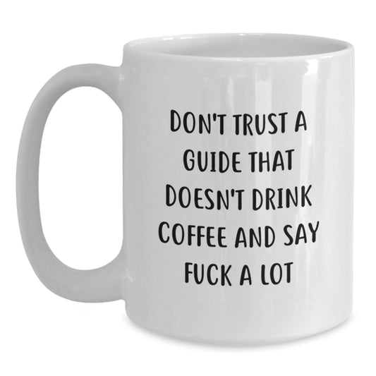 Funny Guide Gifts from Friends for Guide Graduation Unique White Coffee Mugs with Quote 'Don't Trust A Guide That Doesn't Drink Coffee And Say F--k A Lot' - Main
