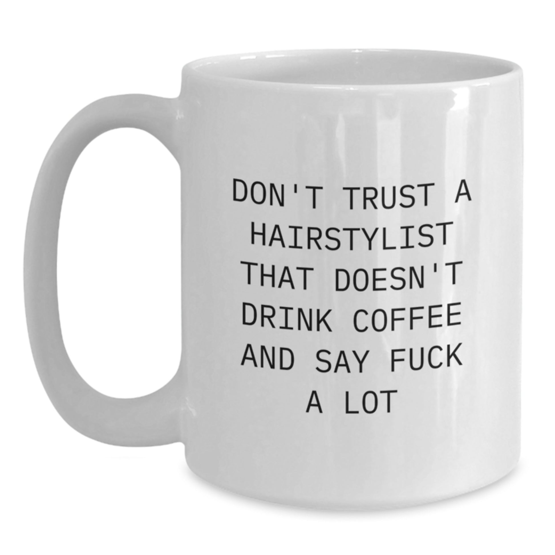 Funny Gift for Hairstylist Friends - White Coffee Mug, Don't Trust a Hairstylist, Perfect for Graduation Unique Gifts from Friends, Family, or Coworkers to Hairstylists, Hairdressers, or Barbers - Main
