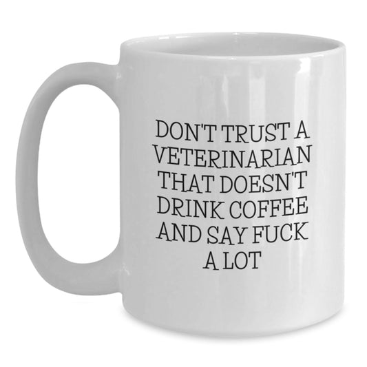 Funny Veterinarian Gifts from Friends, White Coffee Mug - Don't Trust A Veterinarian Who Doesn't Drink Coffee, Birthday Unique Gifts for Veterinarian, 11oz or 15oz Ceramic - Main