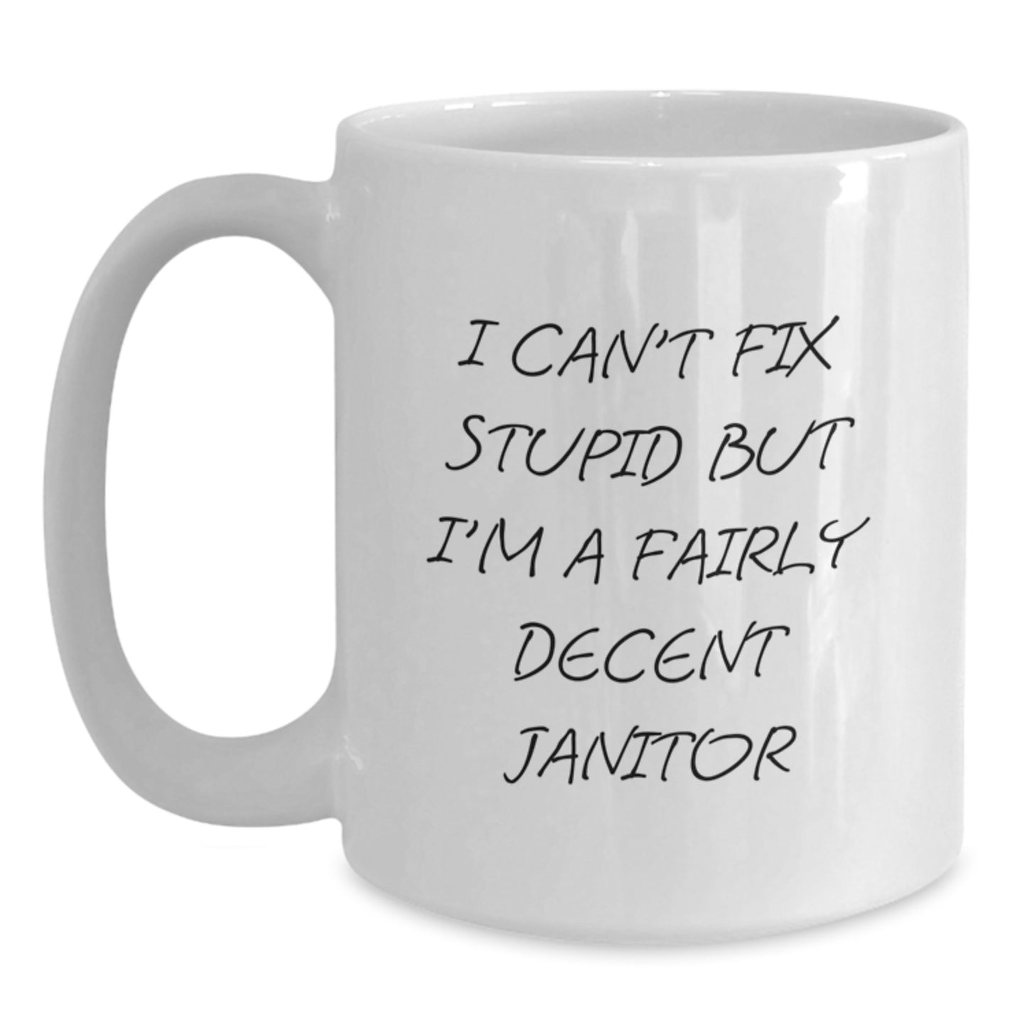 Funny Janitor Gifts for Men - I Can't Fix Stupid But I'm A Fairly Decent Janitor White Coffee Mug - Main