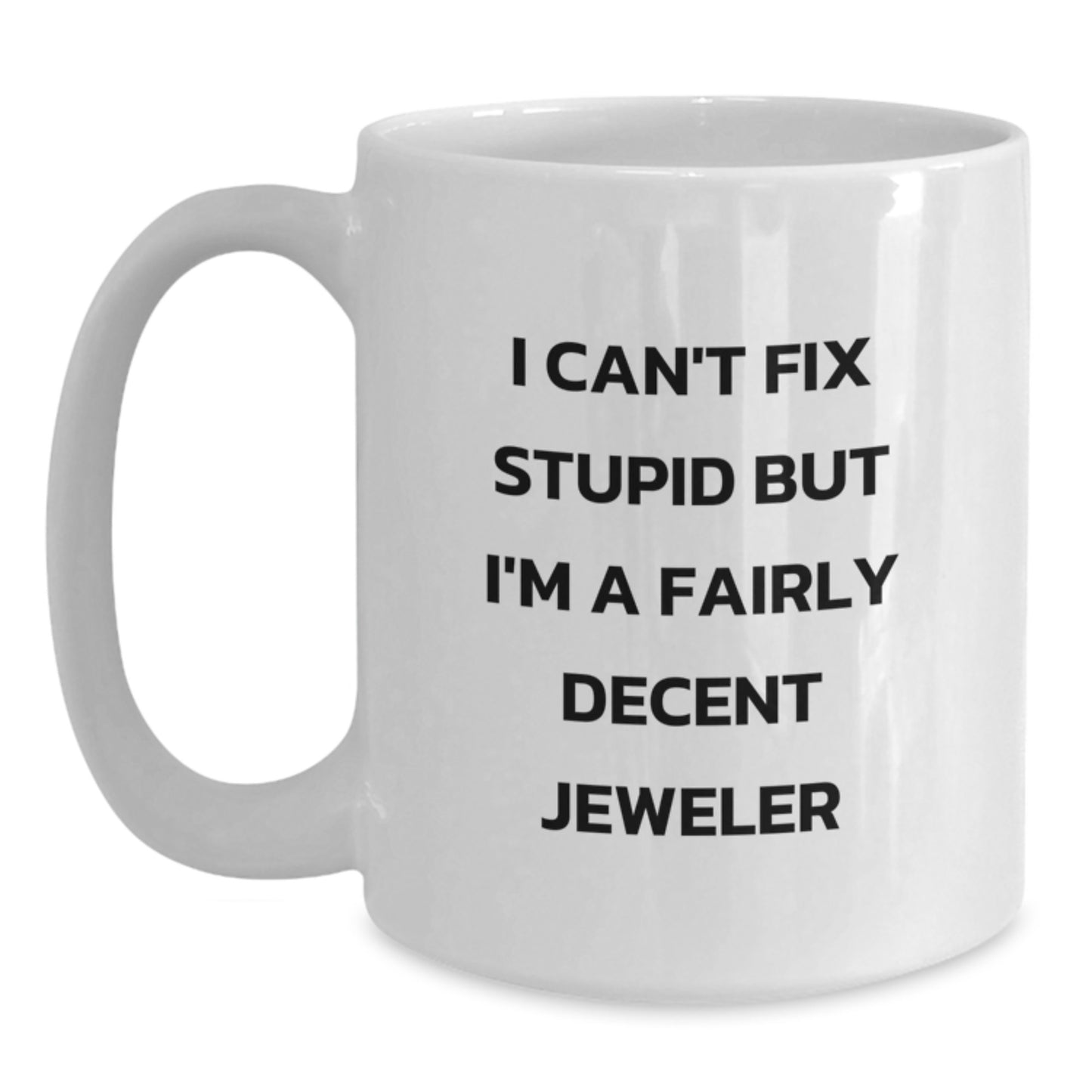 Funny Jeweler Gifts for Men from Friends, 'I Can't Fix Stupid But I'm A Fairly Decent Jeweler', White Coffee Mug, Unique Graduation Gifts - Main