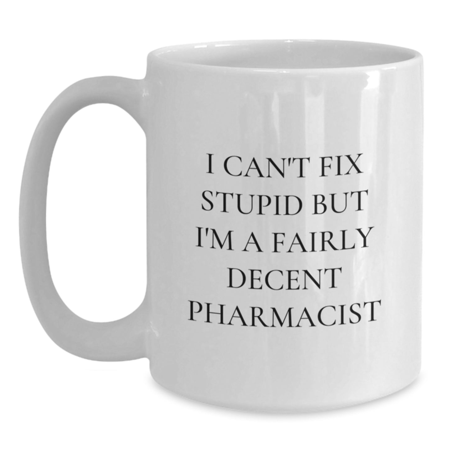Funny Pharmacist Gifts for Men - I Can't Fix Stupid White Coffee Mug, Birthday Unique Gifts from Friends to Coworkers - Main