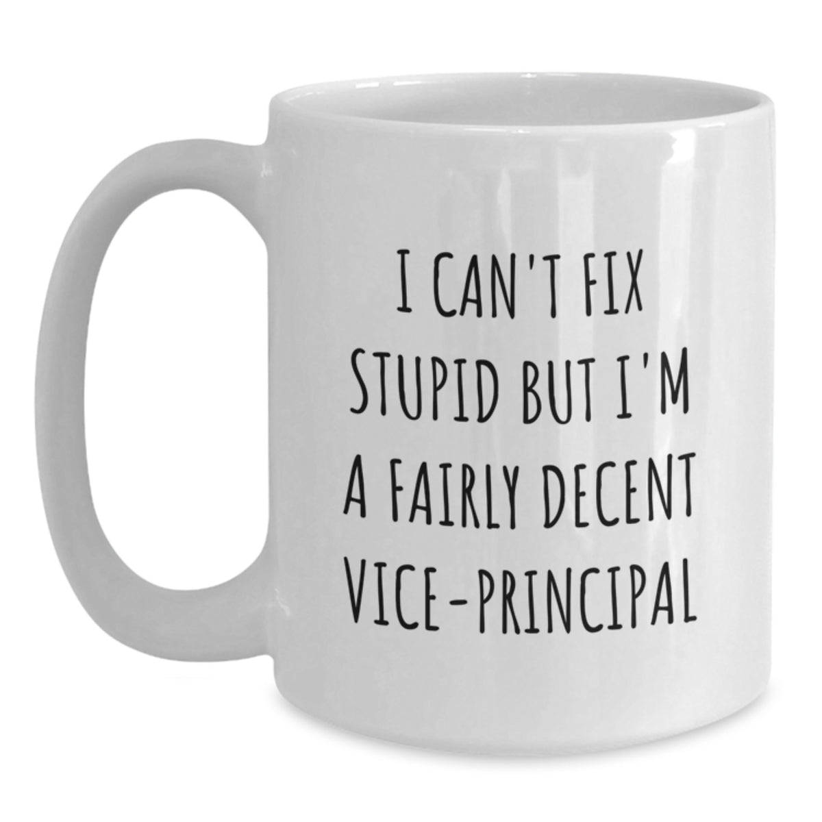 Funny Vice-principal Gifts, I Can't Fix Stupid But I'm A Fairly Decent Vice-principal Quote White Coffee Mug, Perfect Birthday Unique Gifts for Vice-principal from Friends - Main