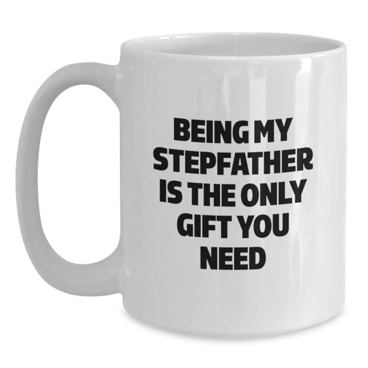 Funny Graduation Unique Gifts for Stepfather from Family - Being My Stepfather Is The Only Gift You Need White Coffee Mug - Main
