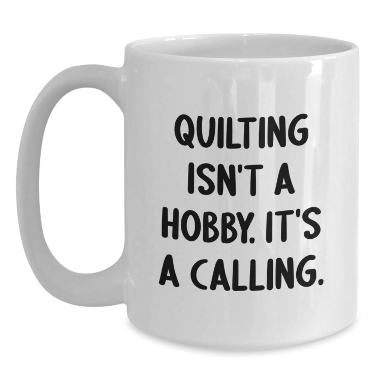 Quilting Isn't A Calling Gifts for Quilting Enthusiasts White Coffee Mug from Friends, Funny Quote on Graduation Unique Gifts for Women, Family - Main