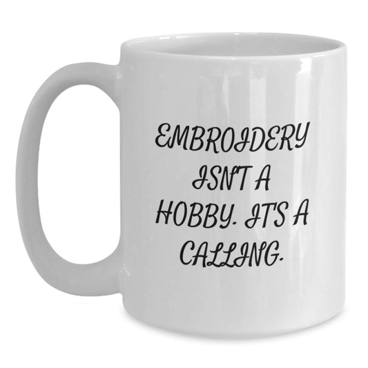 Embroidery Gifts from Friends for Graduation Unique White Coffee Mugs, Inspirational 'Embroidery Isn't A Hobby, It's A Calling' Quote, Ceramic, Microwave and Dishwasher Safe - Main