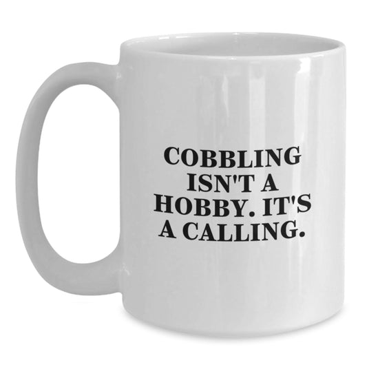 Cobbling Gifts for Men, Unique White Coffee Mugs for Graduation - 'Cobbling Isn't A Hobby, It's A Calling' - Main