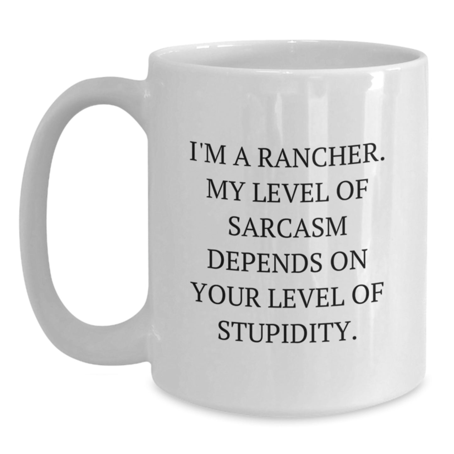 Funny Rancher Gifts for Men - White Coffee Mug, Sarcasm Level Depends on Your Stupidity, 11oz/15oz Ceramic, Perfect Graduation Unique - Main