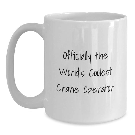 Funny Crane Operator Gifts from Friends, Gifts for Crane Operator, Officially The World's Coolest Crane Operator White Coffee Mug - Main