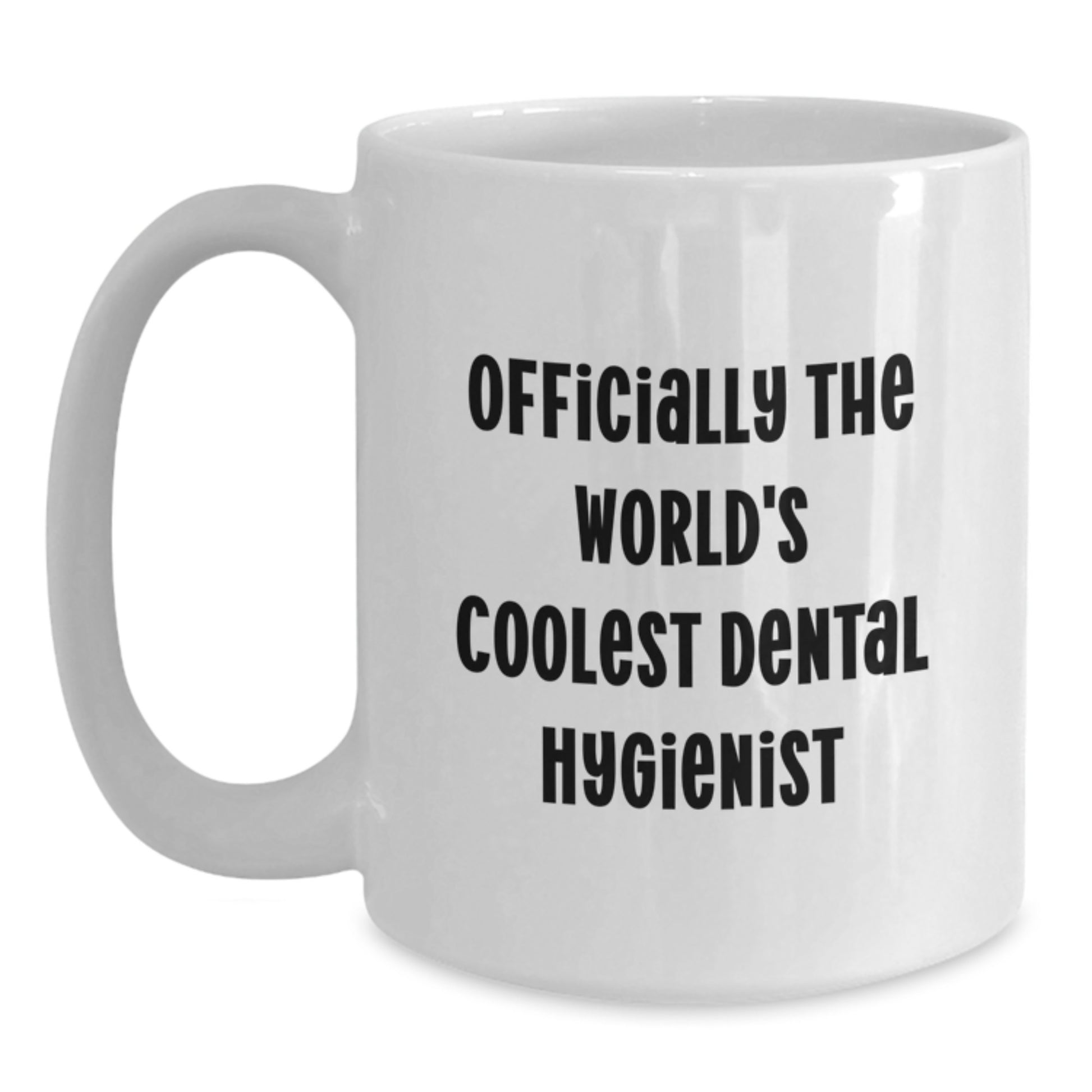 Funny Dental Hygienist White Coffee Mug Gifts from Friends, Inspirational Quote for Graduation Unique Gifts for Dental Hygienist, Officially The World's Coolest Dental Hygienist - Main