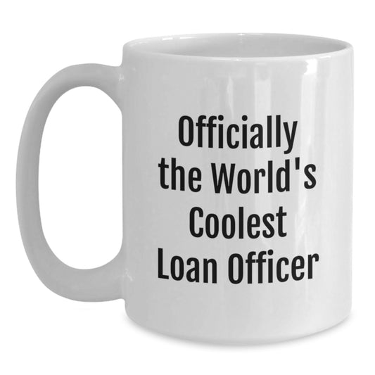 Gifts from Friends for the World's Coolest Loan Officer - Funny Quote White Coffee Mug for Graduation Unique Gifts - Main