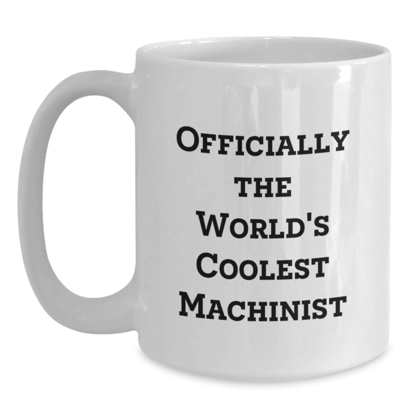 Funny Machinist Gifts for Men from Friends, Inspirational Quotes White Coffee Mug, Graduation Unique Gifts, Officially The World's Coolest Machinist - Main