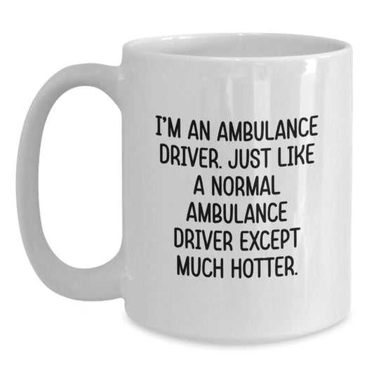 Funny Ambulance Driver White Coffee Mug, Gifts from Men, Women, Friends, or Family to Ambulance Driver, Ambulance Driver Gifts for Graduation, Ambulance Driver Unique Mug - Main