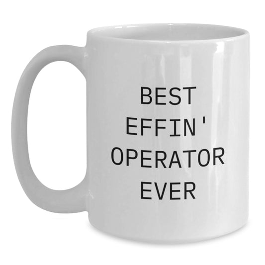 Funny Operator Gifts, White Coffee Mug for Operator, Best Effin' Operator Ever Quote, Unique Graduation Gift from Friends to Operator - Main