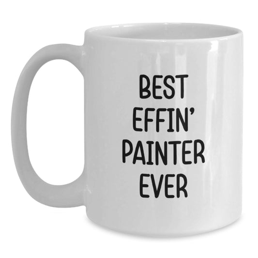 Funny Painter Gifts for Painter Men from Friends Unique White Coffee Mug Best Effin' Painter Ever - Main