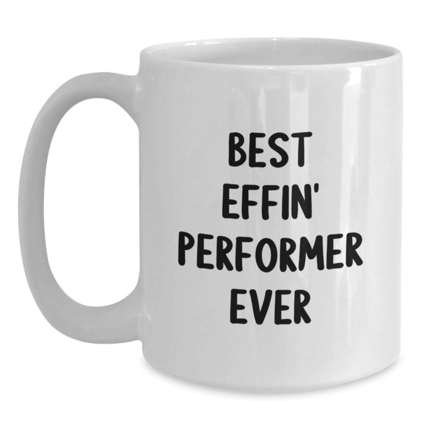 Funny Gifts for Performers, Best Effin' Performer Ever White Coffee Mug, Perfect for Graduation Unique Gifts from Friends to Family - Main