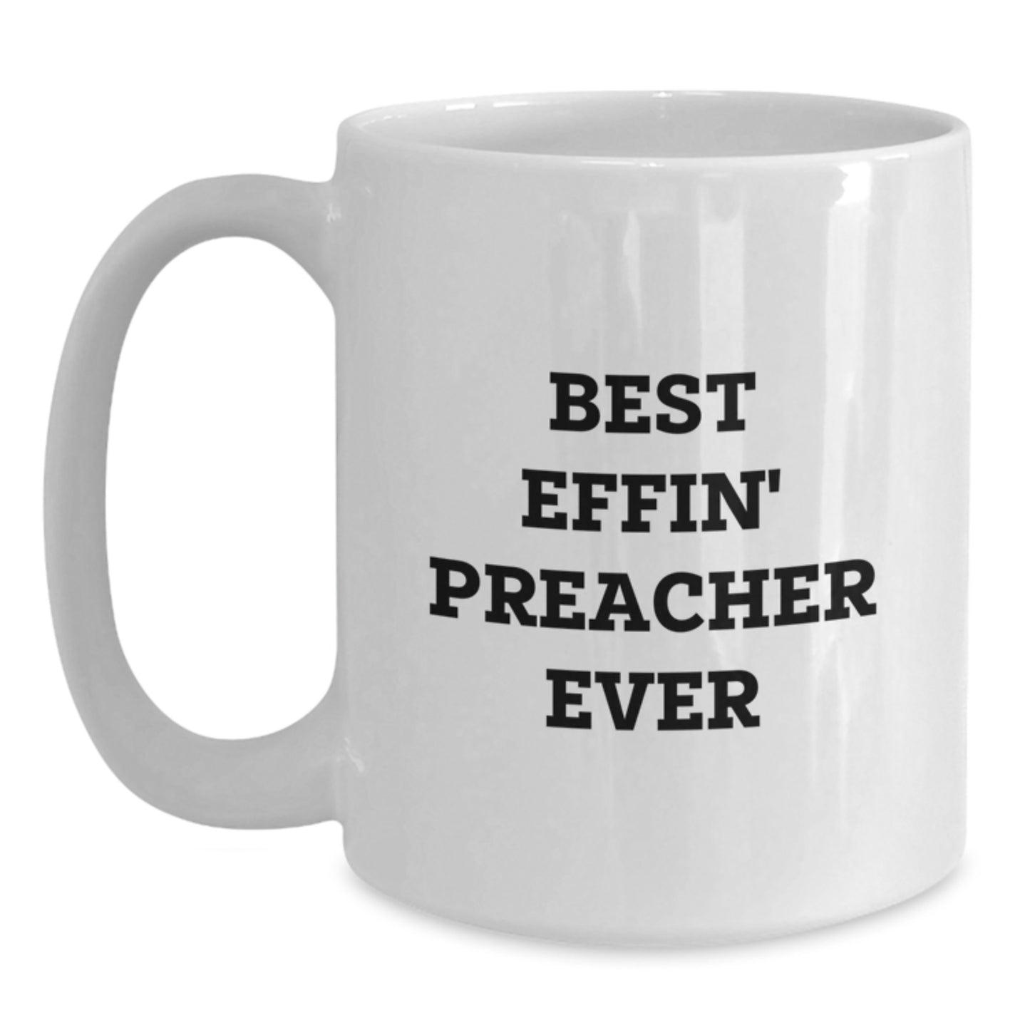 Funny Preacher Gifts from Friends for Preacher White Coffee Mug Best Effin' Preacher Ever Graduation Unique Gifts - Main