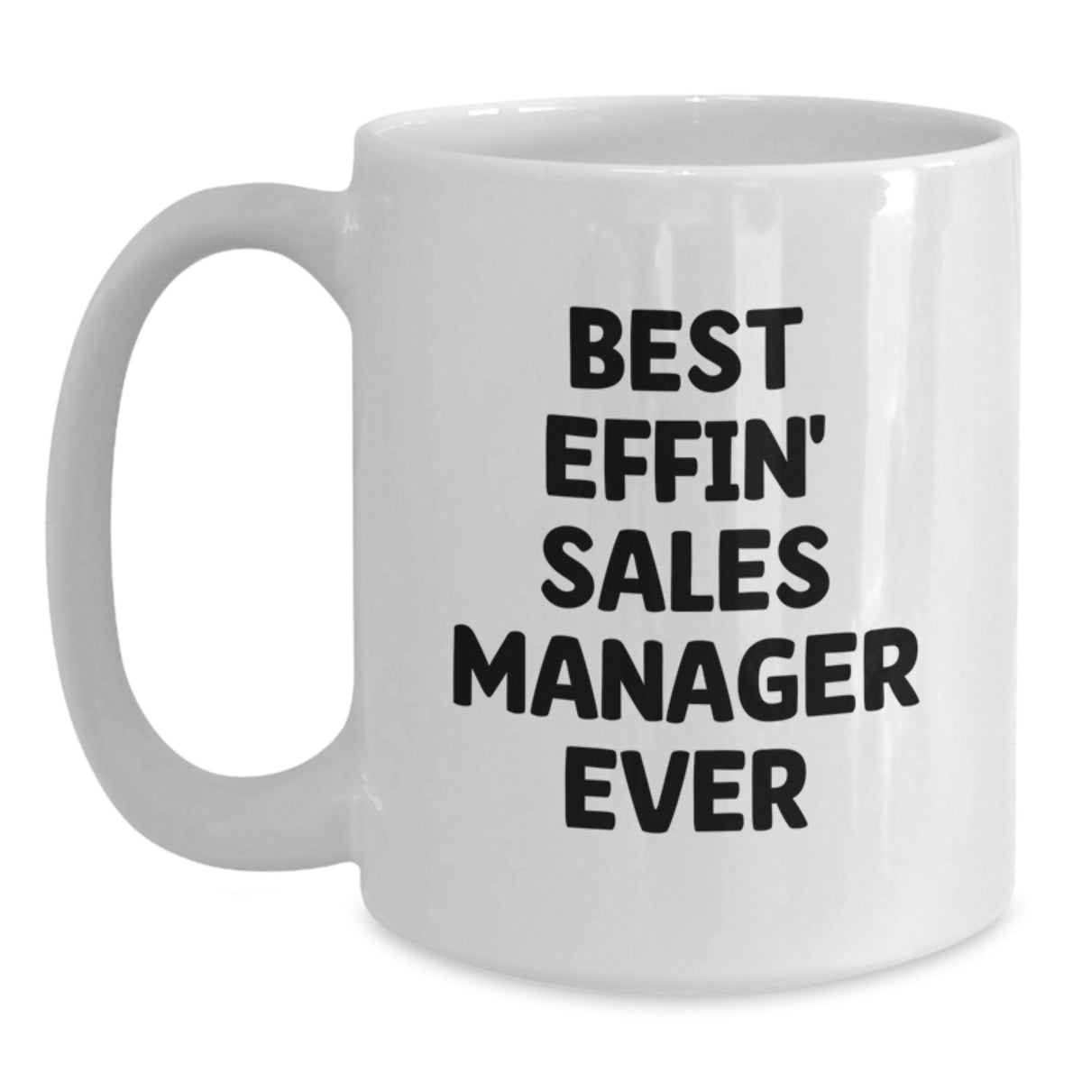 Funny Sales Manager Gifts for Men - Best Effin' Sales Manager Ever White Coffee Mug, White, 11oz/15oz Capacity, Ceramic - Main