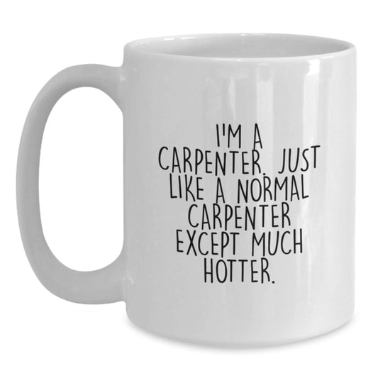 Birthday Gift Carpenter Mug Present – I'm A Carpenter. Much Hotter - Main