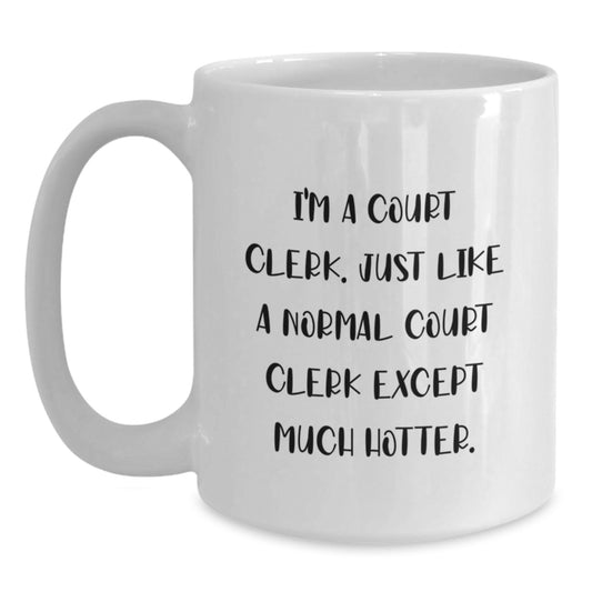 Funny Gifts from Men to Their Court Clerk Friends - I'm A Court Clerk White Coffee Mug, Court Clerk Unique Gifts for Women on Mother's Day - Main