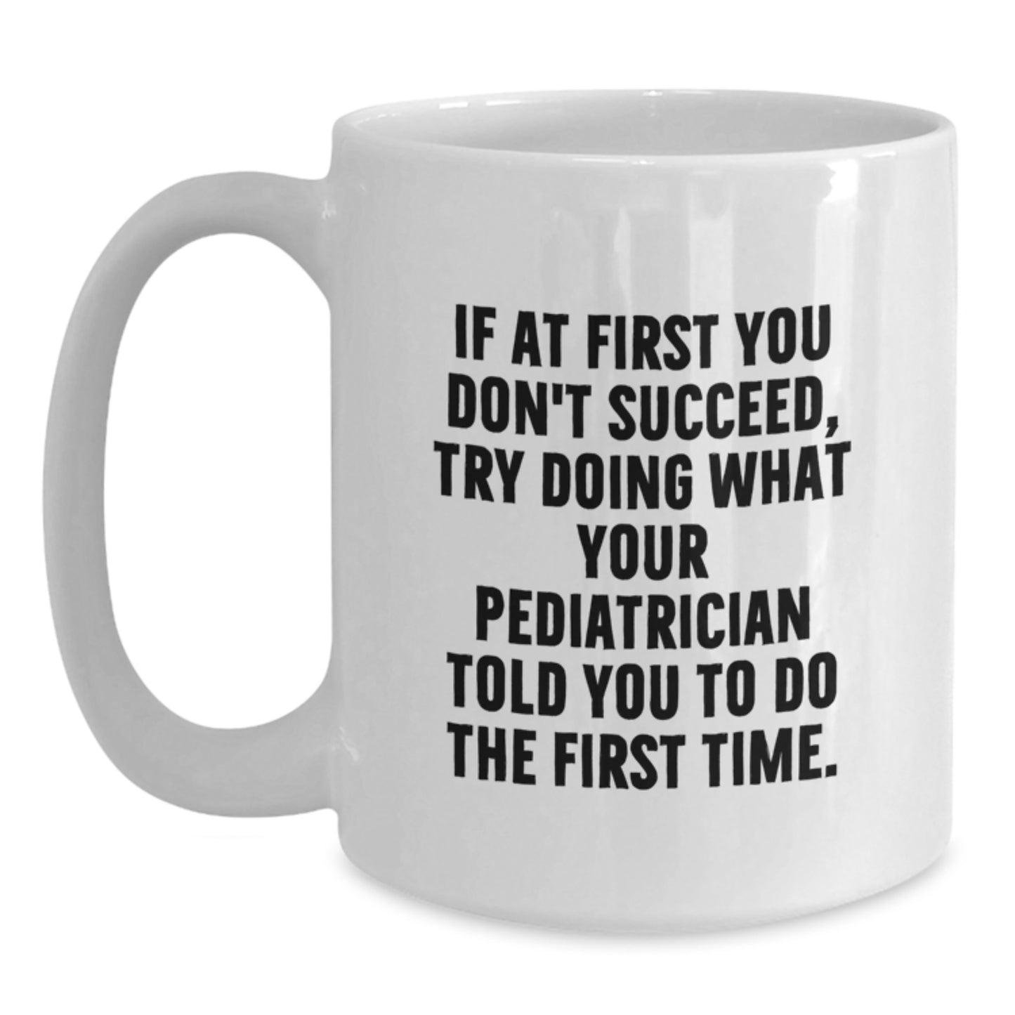 Funny Pediatrician Gifts for Men from Family - White Coffee Mug with If At First You Don't Succeed Quote - Main