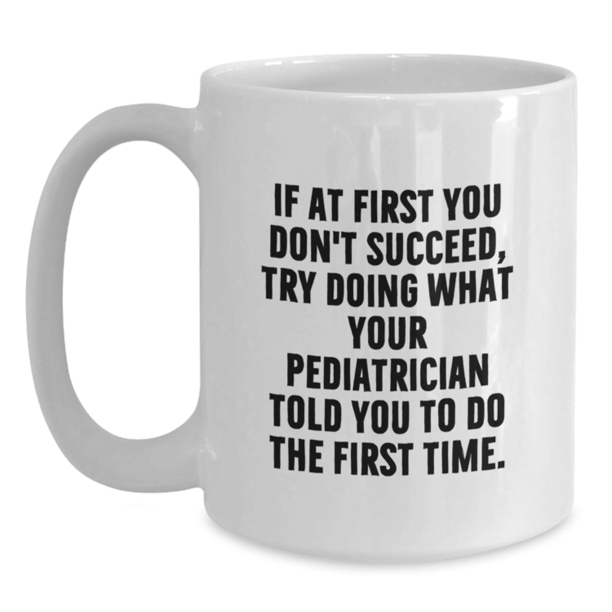 Funny Pediatrician Gifts for Men from Family - White Coffee Mug with If At First You Don't Succeed Quote - Main