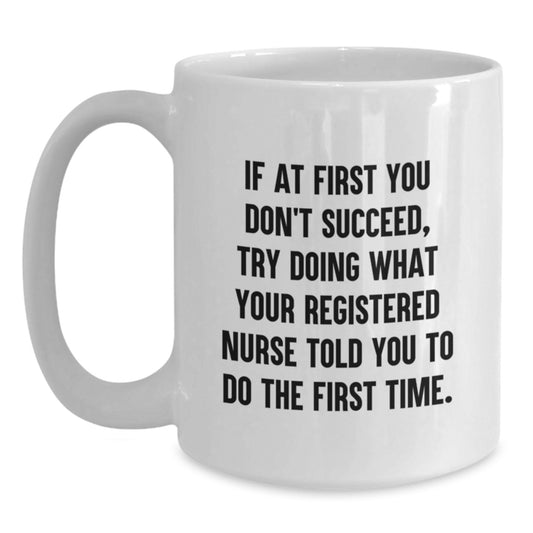 Funny Registered Nurse Gifts from Men for Registered Nurse Graduation Unique White Coffee Mug - If At First You Don't Succeed - Main