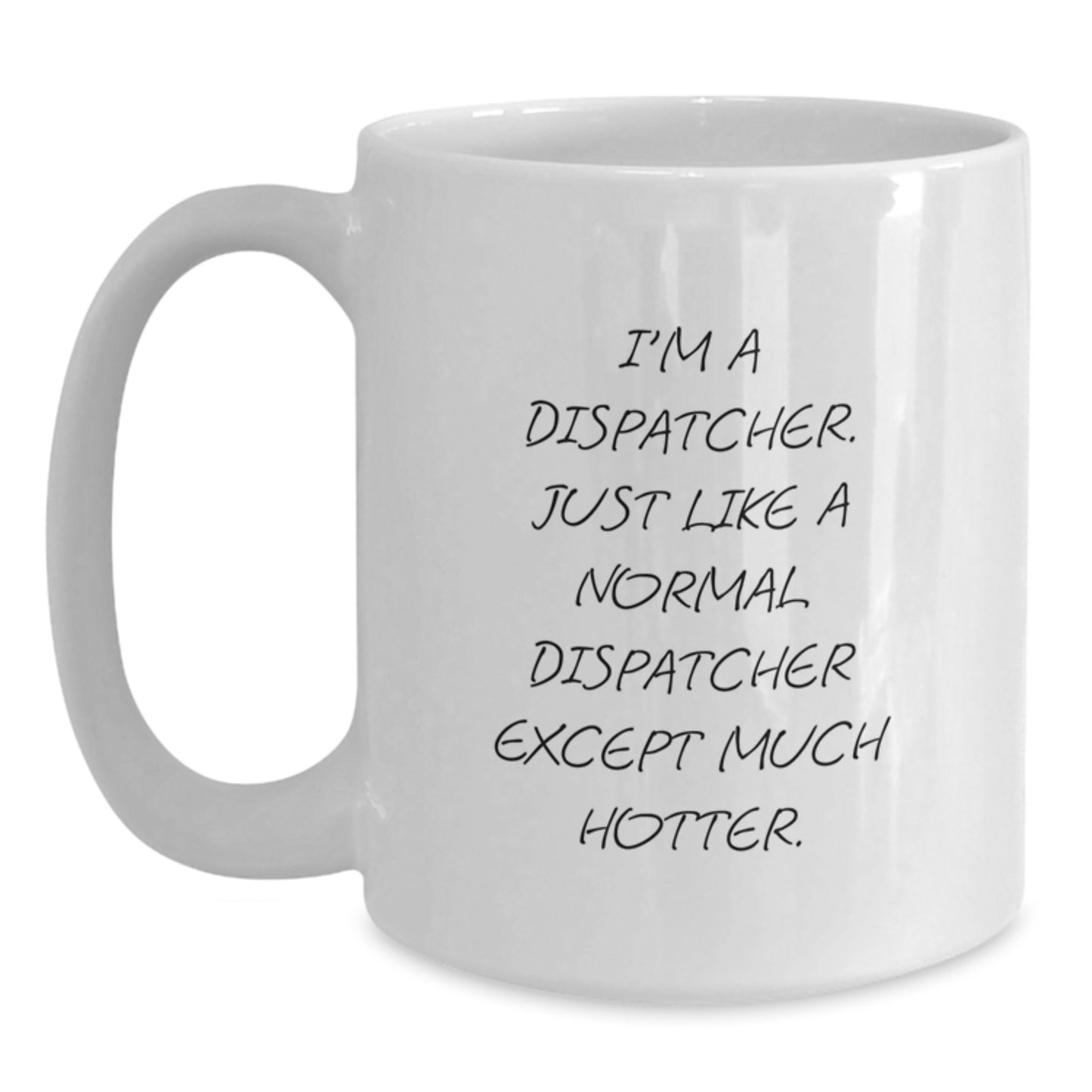 Funny Dispatcher Quote White Coffee Mug Gifts for Dispatchers, Mother's Day Unique Gifts from Family - Main