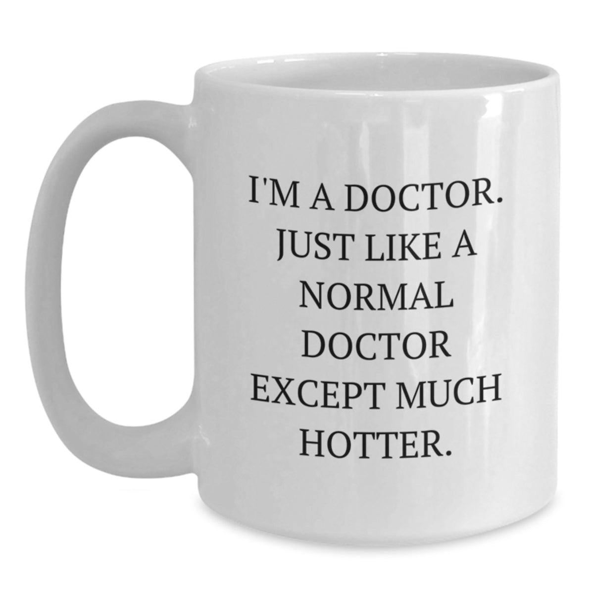 Funny Doctor Coffee Mugs Gifts from Men to Wife for Mother's Day, Unique Gifts for Doctor, White Coffee Mug, I'm A Doctor Except Much Hotter - Main