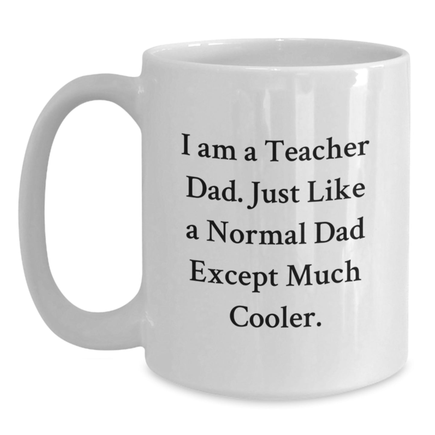 Teacher Dad White Coffee Mug Funny Birthday Unique Gift from Men to Teacher - Main