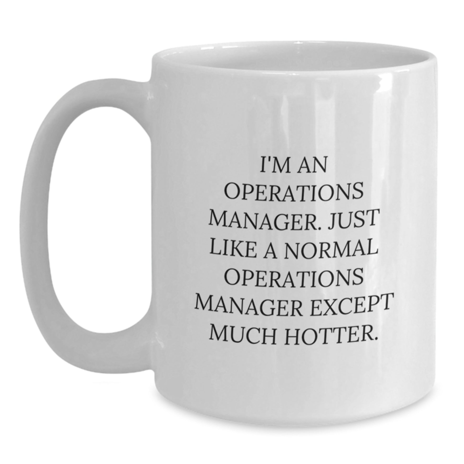 Funny Operations Manager Gifts for Him, White Coffee Mug, Unique Graduation Presents from Men, I'm An Operations Manager Except Much Hotter Mug - Main